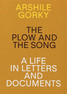 Arshile Gorky : the plow and the song : a life in letters and documents 