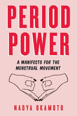 Period power : a manifesto for the menstrual movement 