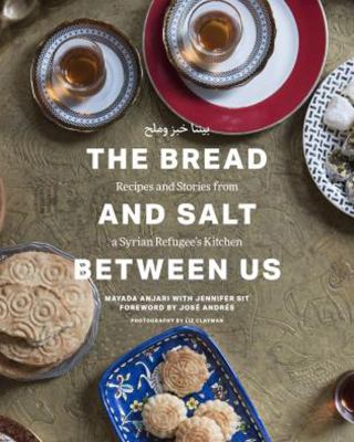 The bread and salt between us : recipes and stories from a Syrian refugee's kitchen 