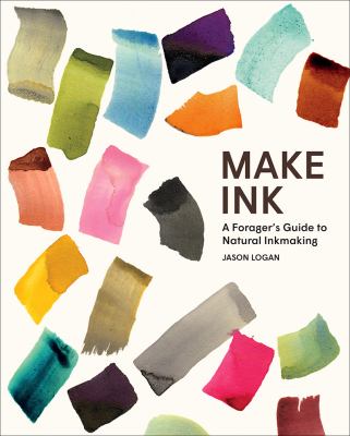 Make ink : A Forager's Guide to Natural Inkmaking 
