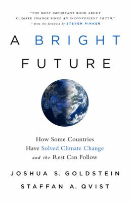 A bright future : how some countries have solved climate change and the rest can follow 