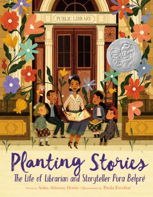 Planting stories : the life of librarian and storyteller Pura Belpré 