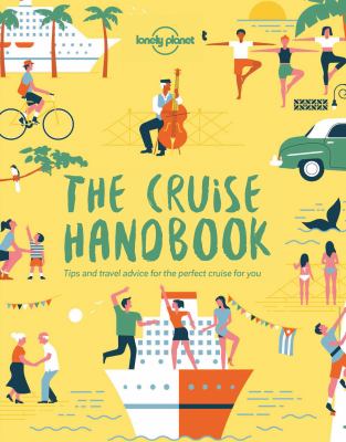 The cruise handbook : inspiring ideas and essential advice for the new generation of cruises and cruisers 