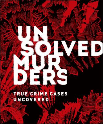 Unsolved murders : true crime cases uncovered 