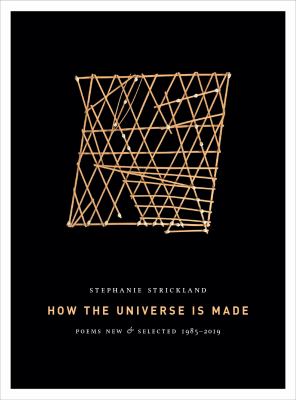 How the universe is made : poems new & selected, 1985-2019 