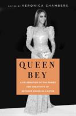 Queen Bey : a celebration of the power and creativity of Beyoncé Knowles-Carter 