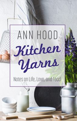 Kitchen yarns : notes on life, love and food 
