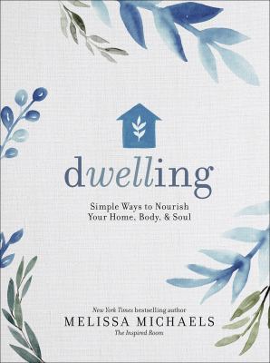 Dwelling : simple ways to nourish your home, body & soul 