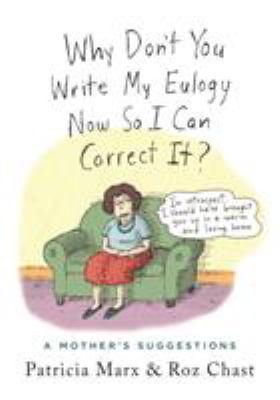 Why don't you write my eulogy now so I can correct it? : a mother's suggestions 