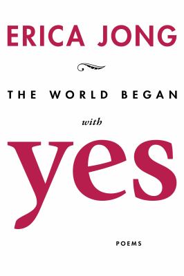 The world began with yes : new poems 