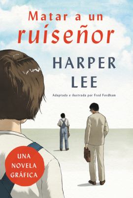 Matar a un ruiseñor : una novela gráfica 