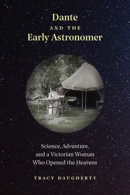Dante and the early astronomer : science, adventure, and a Victorian woman who opened the heavens 
