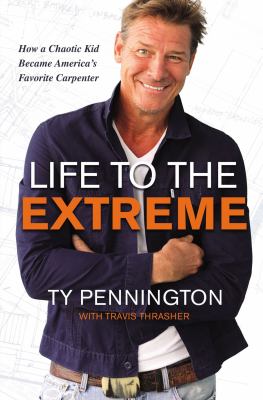 Life to the extreme : how a chaotic kid became America's favorite carpenter 