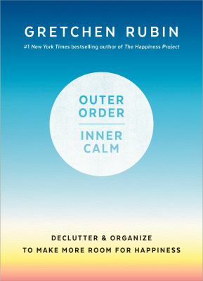 Outer order inner calm : declutter & organize to make more room for happiness 
