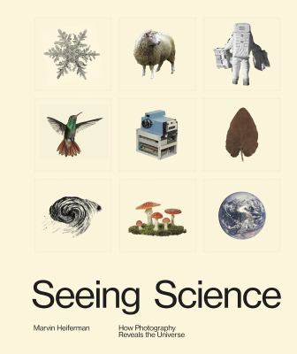 Seeing science : how photography reveals the universe 