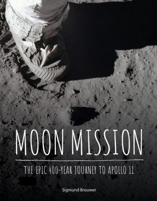 Moon mission : the epic 400-year journey to Apollo 11 