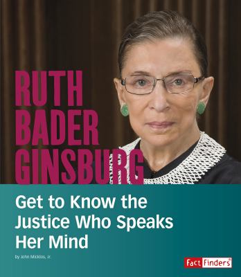 Ruth Bader Ginsburg : get to know the justice who speaks her mind 