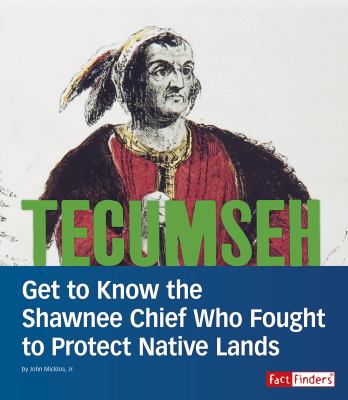 Tecumseh : get to know the Shawnee chief who fought to protect native lands 