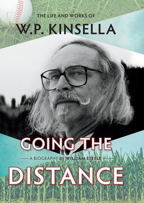 Going the distance : the life and works of W.P. Kinsella 