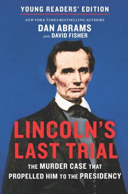 Lincoln's last trial : the murder case that propelled him to the presidency 
