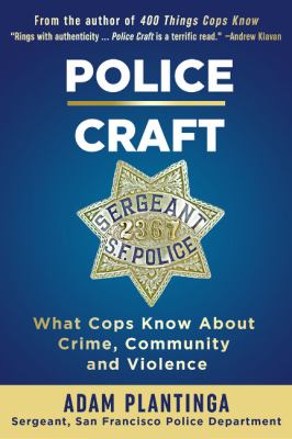 Police craft : what cops know about crime, community and violence 