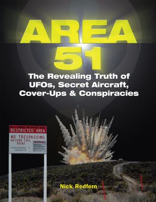 Area 51 : the revealing truth of UFOs, secret aircraft, cover-ups & conspiracies 