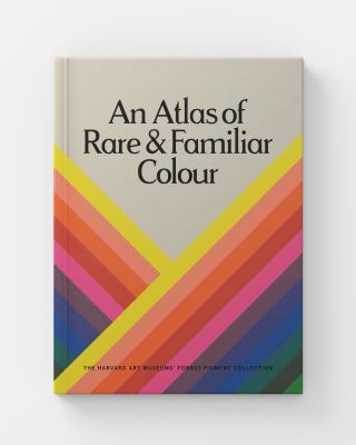 An atlas of rare & familiar colour : the Harvard Art Museums' Forbes Pigment Collection.