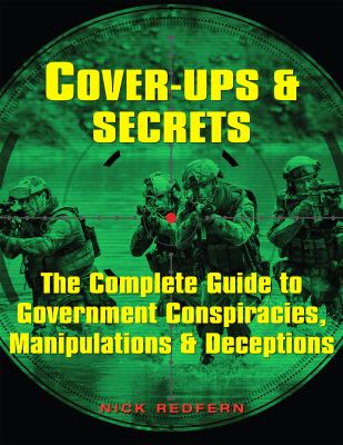 Cover-ups & secrets : the complete guide to government conspiracies, manipulations, & deceptions 