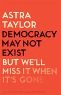 Democracy may not exist, but we'll miss it when it's gone 