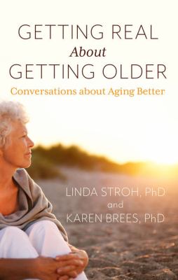 Getting real about getting older : conversations about aging better 