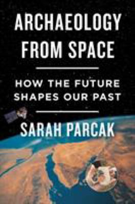 Archaeology from space : how the future shapes our past 