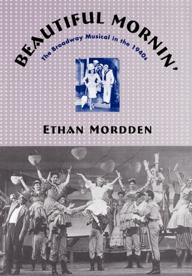 Beautiful mornin' : the Broadway musical in the 1940s 