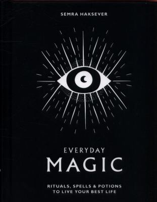 Everyday magic : rituals, spells & potions to live your best life 