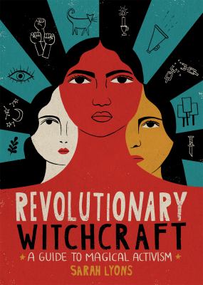 Revolutionary witchcraft : a guide to magical activism 