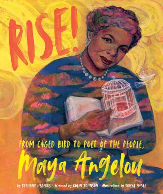 Rise! : from caged bird to poet of the people, Maya Angelou 