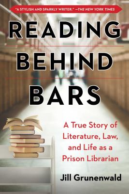 Reading behind bars : a memoir of literature, law, and life as a prison librarian