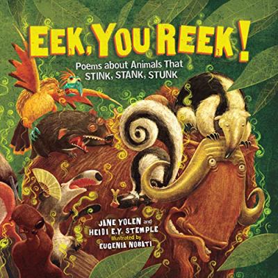 Eek, you reek! : poems about animals that stink, stank, stunk 