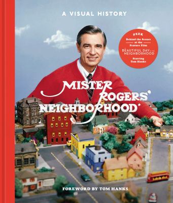 Mister Rogers' Neighborhood : a visual history 