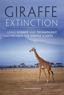 Giraffe extinction : using science and technology to save the gentle giants 