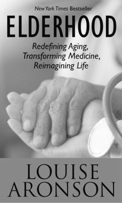Elderhood : redefining aging, transforming medicine, reimagining life 