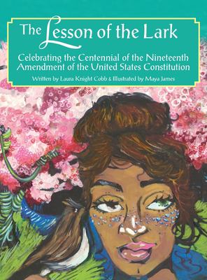 The lesson of the lark : celebrating the centennial of the Nineteenth Amendment of the United States Constitution 