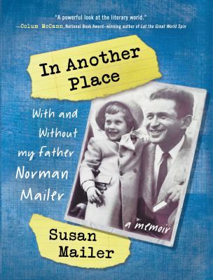 In another place : with and without my father, Norman Mailer : a memoir 