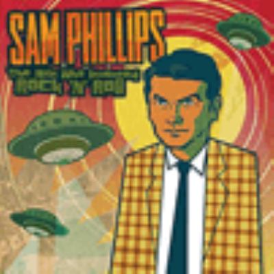 Sam Phillips : the man who invented rock 'n' roll.