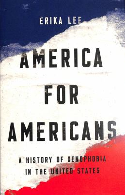 America for Americans : a history of xenophobia in the United States 