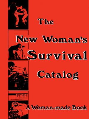 The new woman's survival catalog : a woman-made book 
