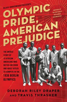 Olympic pride, American prejudice : the untold story of 18 African Americans who defied Jim Crow and Adolf Hitler to compete in the 1936 Berlin Olympics 