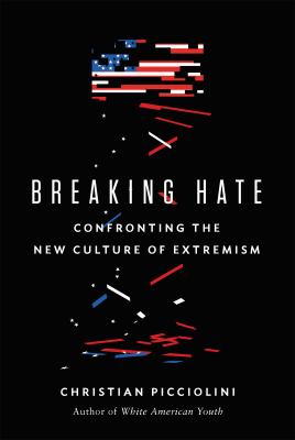 Breaking hate : confronting the new culture of extremism 