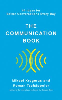 The communication book : 44 ideas for better conversations every day 