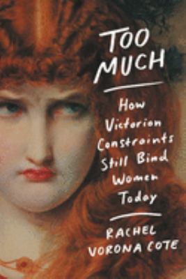 Too much : how Victorian constraints still bind women today 