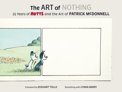 The art of nothing : 25 years of Mutts and the art of Patrick McDonnell 